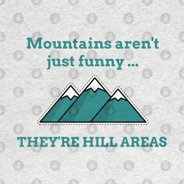 Mountains Aren’t Just Funny … They’re Hill Areas - Life puns by TravelTeezShop